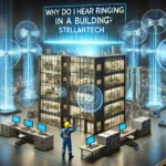 why do i hear ringing in a building stellartech