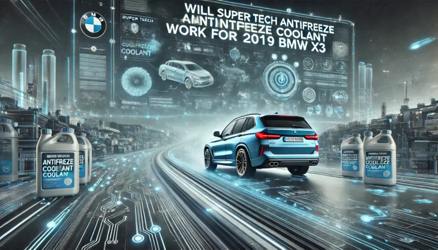 Will Super Tech Antifreeze Coolant Work for 2019 BMW X3